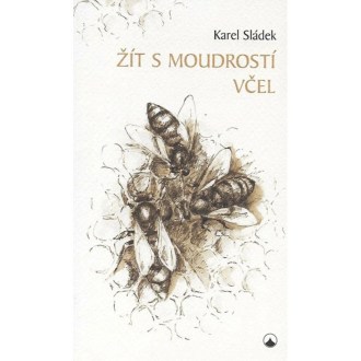 Žít s moudrostí včel – Karel Sládek